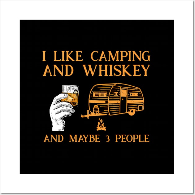I Like Camg And Whiskey And Maybe 3 People Wall Art by klei-nhanss